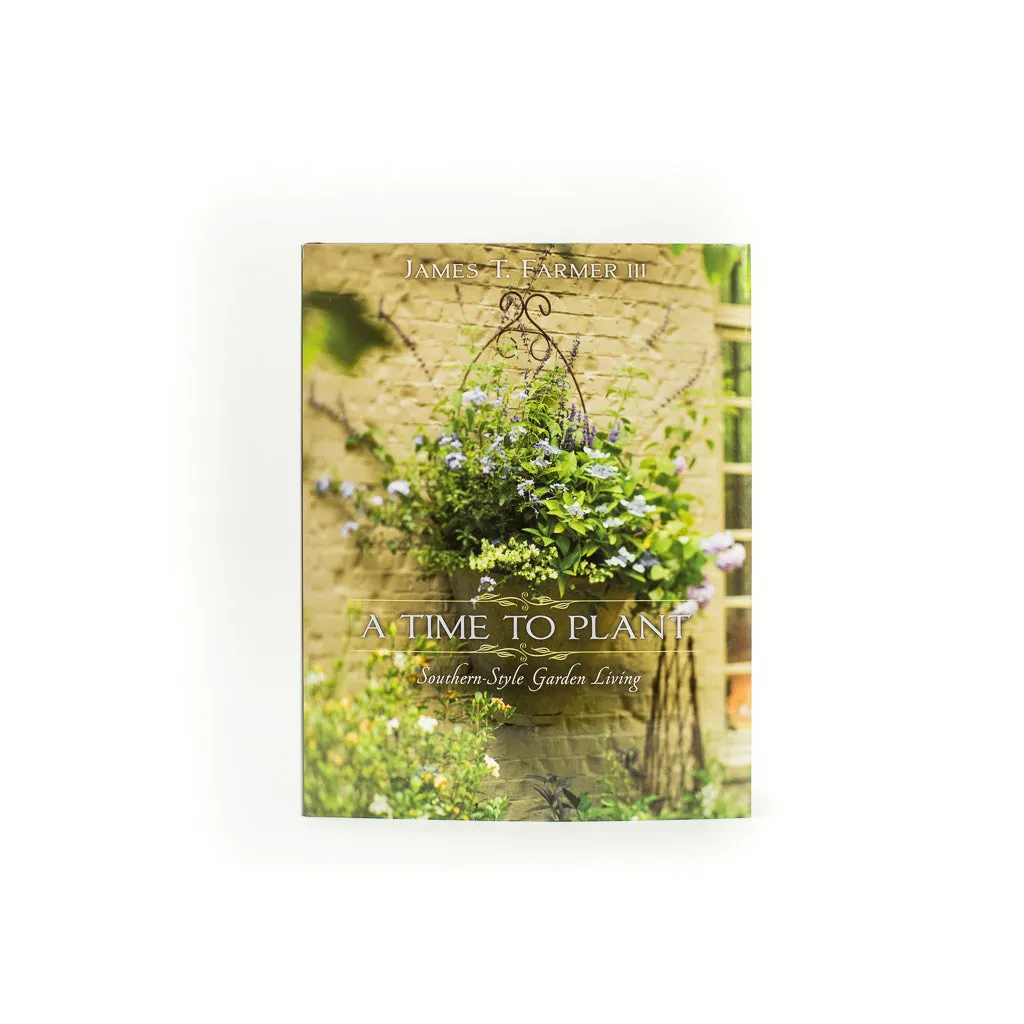 A Time To Plant: Southern-Style Garden Living